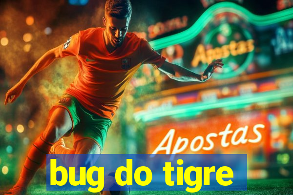 bug do tigre